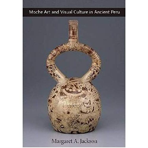 Moche Art And Visual Culture In Ancient Peru (Hardback) - Common