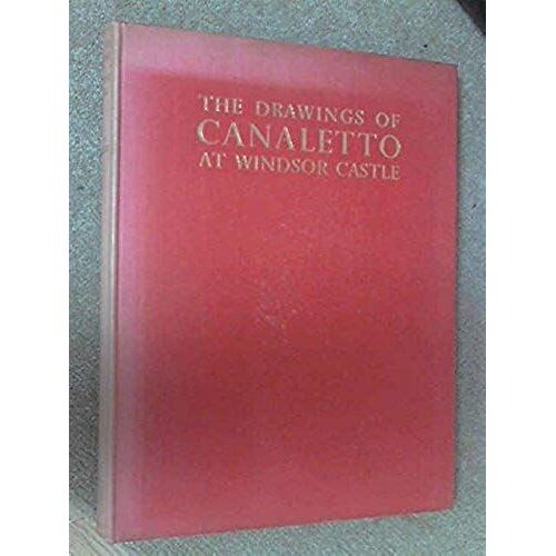 The Drawings Of Antonio Canaletto In The Collection Of His Majesty The King At Windsor Castle