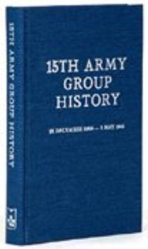 Fifteenth Army Group History, 16 December, 1944 - 2 May, 1945 (Combat Arms Series)