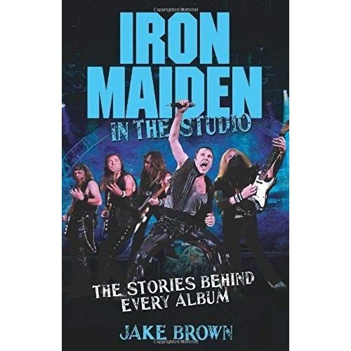 Iron Maiden: In The Studio: The Stories Behind Every Album