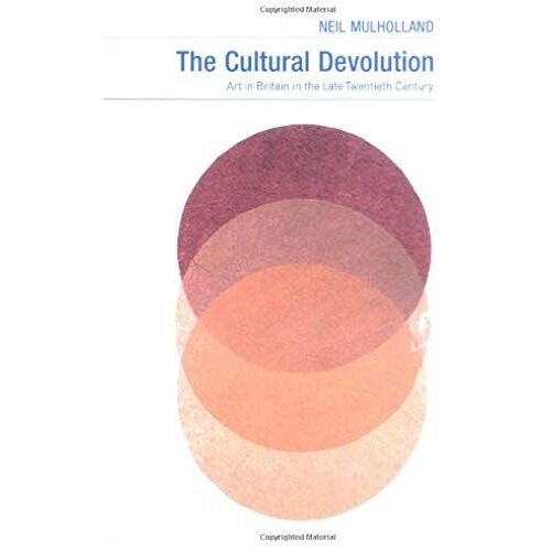 The Cultural Devolution: Art In Britain In The Late Twentieth Century (British Art And Visual Culture Since 1750 New Readings)