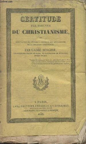 Certitude Des Preuves Du Christianisme Ou Réfutation De L Examen Critique Des Apologistes De La Religion Chrétienne