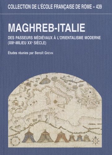 Maghreb-Italie - Des Passeurs Médiévaux À L'orientalisme Moderne (Xiiie-Milieu Xxe Siècle)
