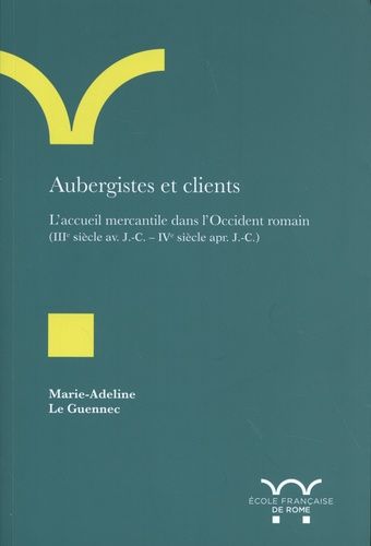 Aubergistes Et Clients - L'accueil Mercantile Dans L'occident Romain (Iiie Siècle Avant J.-C. - Ive Siècle Après J.-C.)