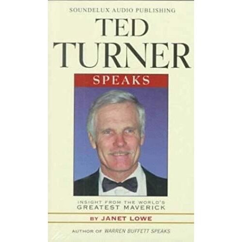 Ted Turner Speaks: Insights From The World's Greatest Maverick