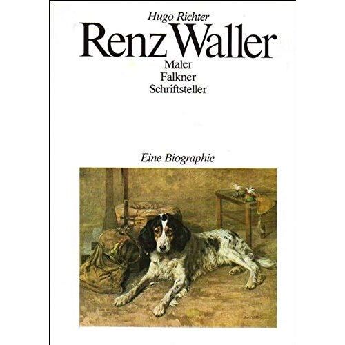 Renz Waller; Maler, Falkner, Schriftsteller: Eine Biographie.