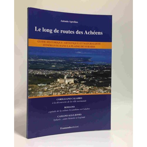 Le Long De Routes De Archéens - Guide Historique-Artistique Et Naturaliste Itinérante Dans La Plaine De Sybaris