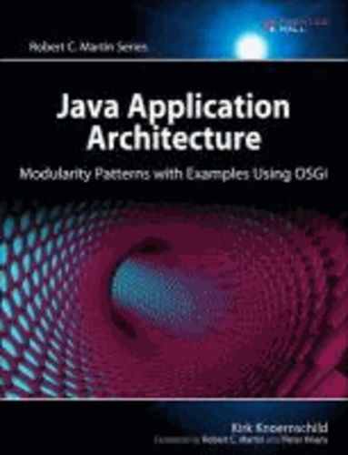 Java Application Architecture - Modularity Patterns With Examples Using Osgi
