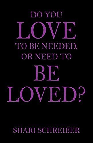Do You Love To Be Needed, Or Need To Be Loved?