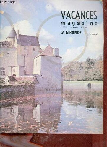 Vacances Magazine N°2 1972 - Numéro Spécial La Gironde - Services Du Tourisme - Aspects De La Girronde Tourisme Archéologie Histoire - Le Parc Naturel Régional Des Landes De Gascogne - La Côte Le(...)