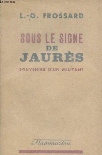 Sous Le Signe De Jaurès - Souvenirs D Un Militant