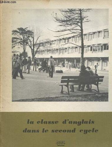 La Classe D Anglais Dans Le Second Cycle- Education Nationale, Académie De Lyon, Annales Du Centre Régional De Recherche Et De Documentation Pédagogiques De Lyon
