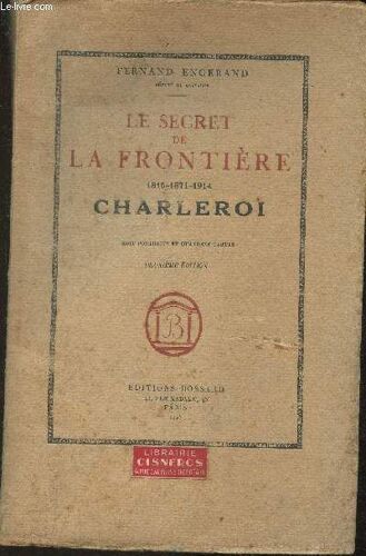 Le Secret De La Frontière 1815-1871-1914 Charleroi