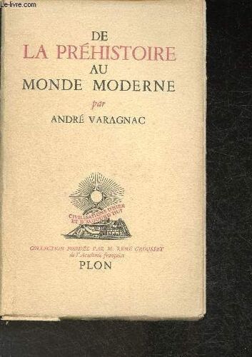 De La Préhistoire Au Monde Moderne- Essai D Une Anthropodynamique- Préhistoire, Portohistoire, Machinisme (Collection Civilisations D Hier Et D Aujourd Hui)