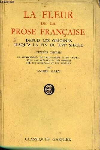 La Fleur De La Prose Française Depuis Les Origines Jusqu A La Fin Du Xvie Siècle.