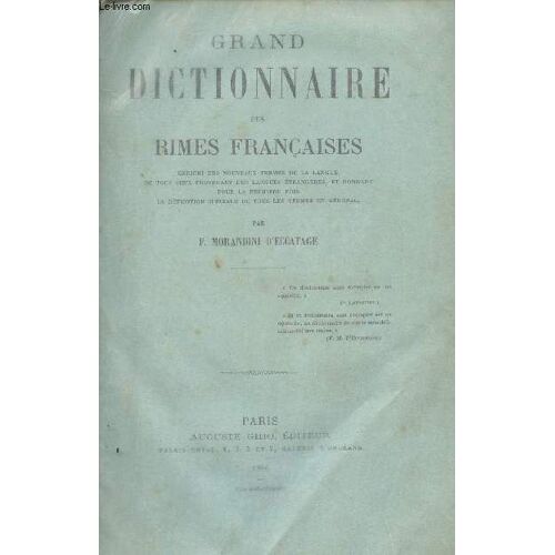 Grand Dictionnaire Des Rimes Françaises - Enrichi Des Nouveaux Termes De La Langue, De Tous Ceux Provenant Des Langues Étrangères Et Donnant Pour La 1re Fois La Définition Spéciale De Tous Les Termes(...)