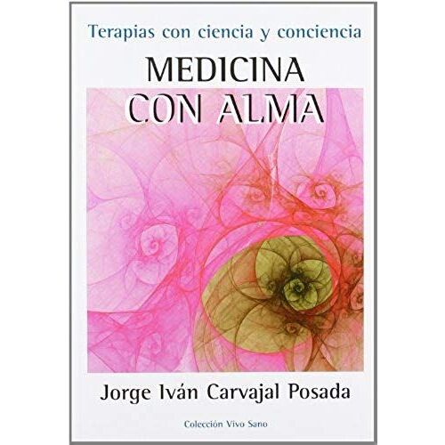 Medicina Con El Alma : Terapias Con Ciencia Y Conciencia