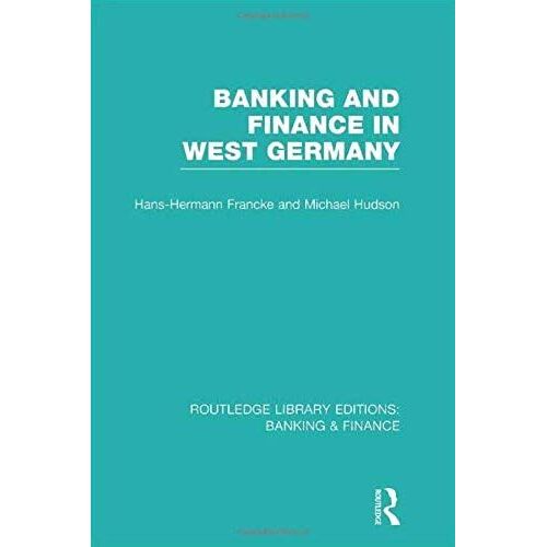 Banking And Finance In West Germany (Rle Banking & Finance) (Routledge Library Editions: Banking & Finance)
