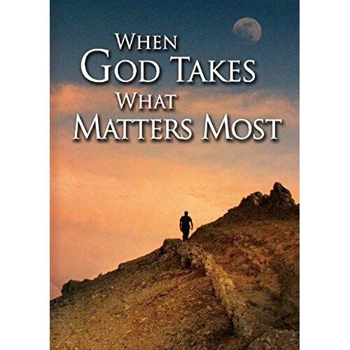 When God Takes What Matters Most