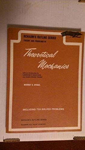 Schaum's Outline Of Theory And Problems Of Theoretical Mechanics: With An Introduction To Lagrange's Equations And Hamiltonian Theory