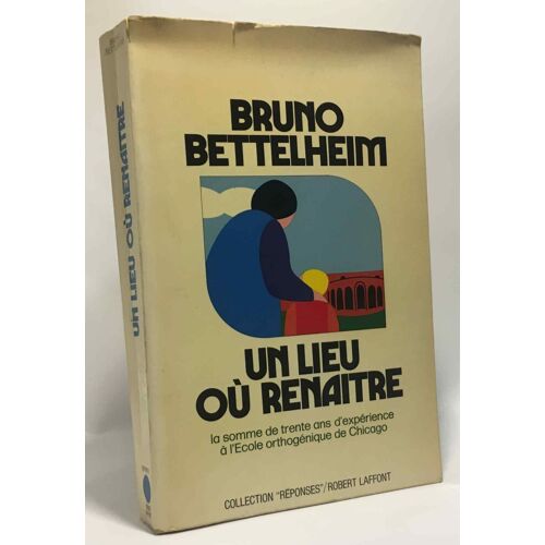 Un Lieu Où Renaître - La Somme De Trente Ans D'expérience À L'école Orthogénique De Chicago