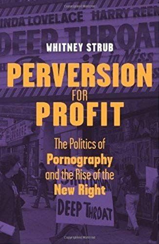 Perversion For Profit - The Politics Of Pornography And The Rise Of The New Right