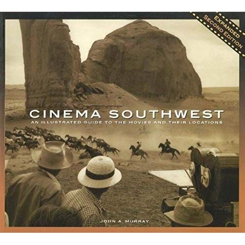 Cinema Southwest: An Illustrated Guide To The Movies And Their Locations