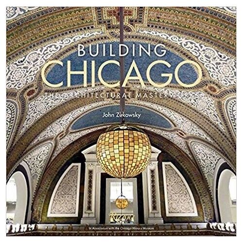 Building Chicago: The Architectural Masterworks /Anglais