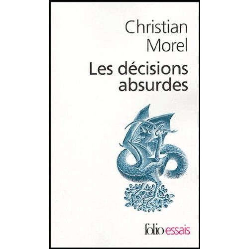 Les Décisions Absurdes - Sociologie Des Erreurs Radicales Et Persistantes