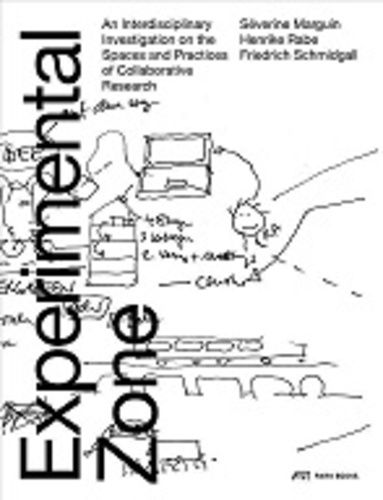 Experimental Zone - An Interdisciplinary Investigation On The Spaces And Practices Of Collaborative Research