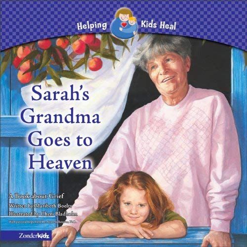 Sarah's Grandma Goes To Heaven: A Book About Grief