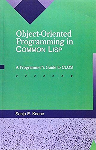 Object-Oriented Programming In Common Lisp: A Programmer's Guide To Clos