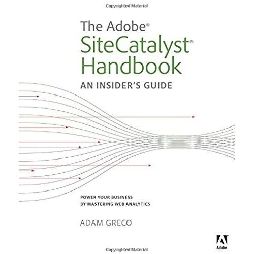 The Adobe Sitecatalyst Handbook: An Insider's Guide