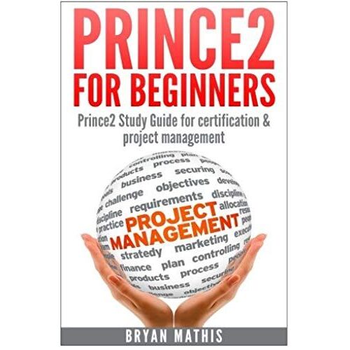 Prince2 For Beginners :Prince2 Self Study For Certification & Project Management