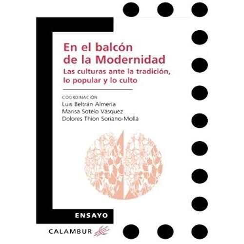 En El Balcón De La Modernidad : Las Culturas Ante La Tradición, Lo Popular Y Lo Culto