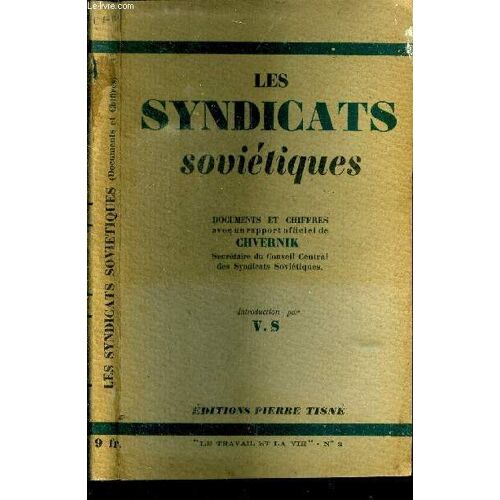 Les Syndicats Soviétiques. Documents Et Chiffres Avec Un Rapport Officiel De Chvernik. Secrétaire Du Conseil Central Des Syndicats Soviétiques. Introduction Par V.S