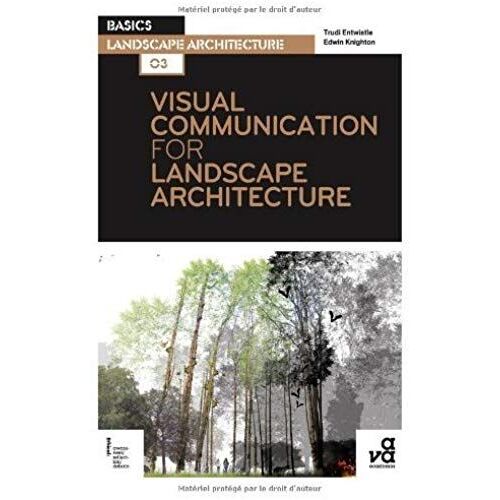Visual Communication For Landscape Architecture (Basics Landscape Architecture) By Trudi Entwhistle, Edwin Knighton (2013) Paperback