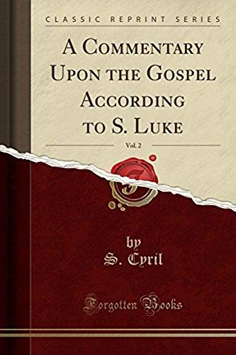 Cyril, S: Commentary Upon The Gospel According To S. Luke, V