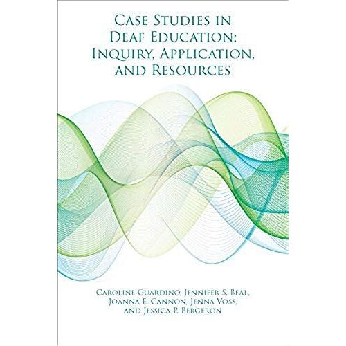 Case Studies In Deaf Education: Inquiry, Application, And Resources