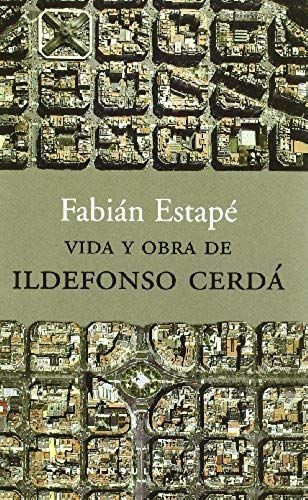 Estapé, F: Vida Y Obra De Ildefonso Cerdá