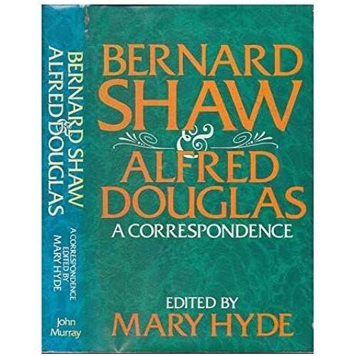Bernard Shaw And Alfred Douglas: A Correspondence