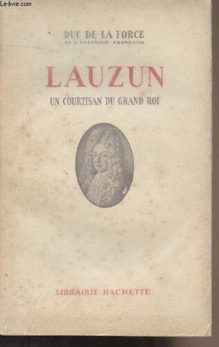 Lauzun Un Courtisan Du Grand Roi
