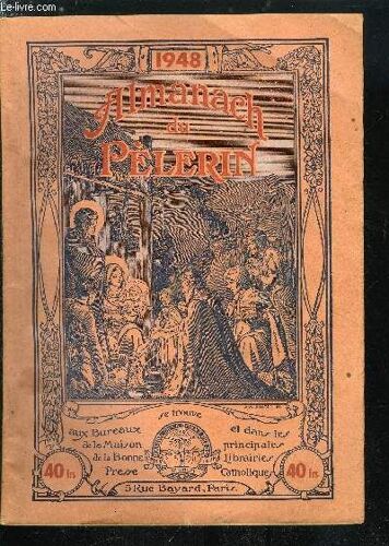 Almanach Du Pèlerin 1948 - Le Moulin Du Père Mathieu Par Th. Des Moulins, Les Consignes Du Pape Aux Catholiques, A L Usage Des Ruraux Par Marcelle Dutheil, Les Cloches De France, Fanette Fait Du(...)