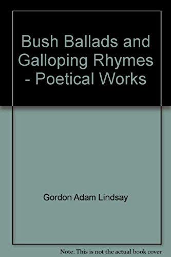 Bush Ballads And Galloping Rhymes - Poetical Works