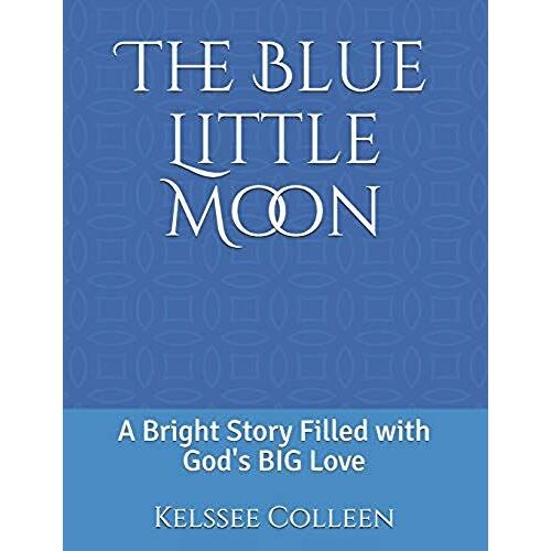 The Blue Little Moon: A Bright Story Filled With God's Big Love