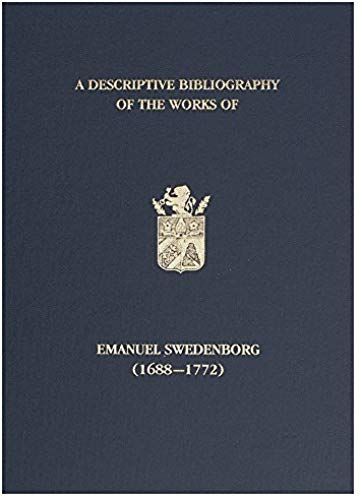 A Descriptive Bibliography Of The Works Of Emanuel Swedenborg (1688-1772): Volume 1