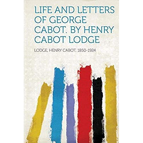 Life And Letters Of George Cabot. By Henry Cabot Lodge