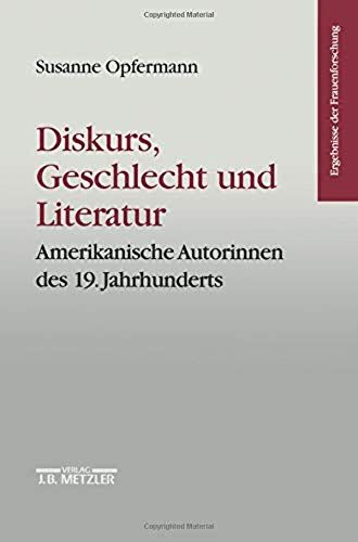 Diskurs, Geschlecht Und Literatur: Amerikanische Autorinnen Des 19. Jahrhunderts. Ergebnisse Der Frauenforschung, Band 40 (German Edition)
