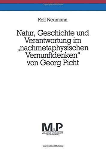 Natur, Geschichte Und Verantwortung Im "Nachmetaphysischen Vernunftdenken" Von Georg Picht: M&p Schriftenreihe (German Edition)