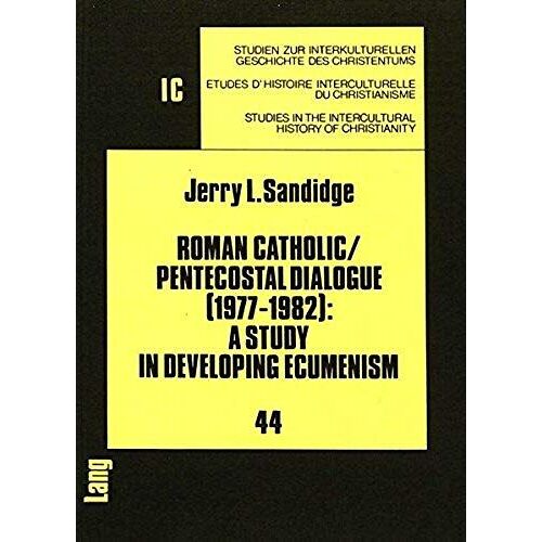 Roman Catholic / Pentacostal Dialogue (1977-1982): A Study In Developing Ecumenism.